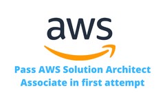 Pass AWS Solutions Architect Associate in first attempt