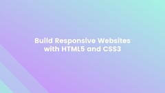 Build Responsive Websites with HTML5 and CSS3